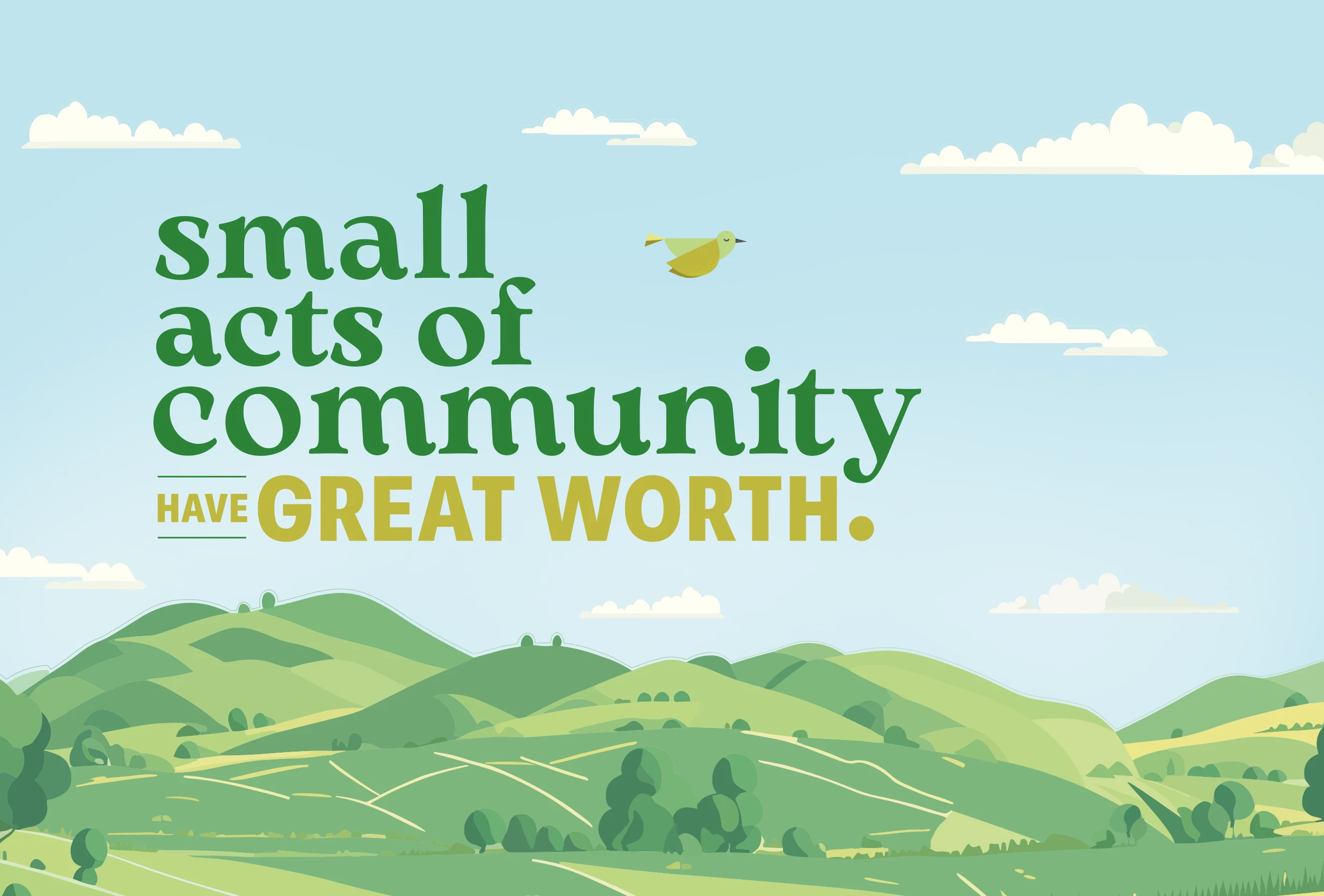 Small Acts of Community Have Great Worth ad. green rolling hills with blue skies.